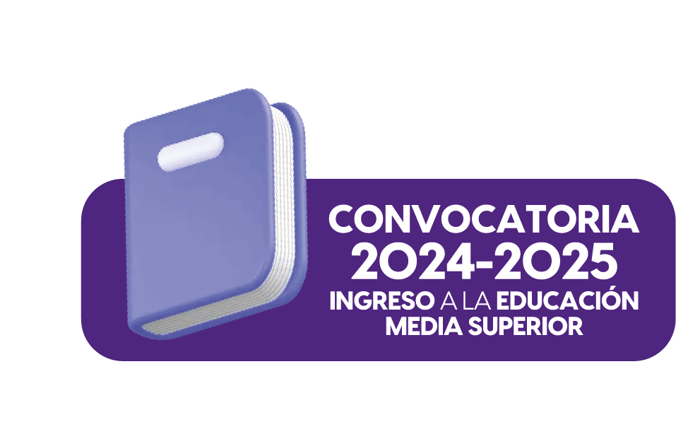 CONVOCATORIA 2024 - 2025 INGRESO A LA EDUACIÓN MEDIA SUPERIOR